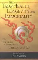 The Tao of Health, Longevity, and Immortality: The Teachings of Immortals Chung and Lü