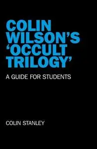 «Colin Wilson's 'Occult Trilogy» by Colin Stanley