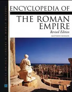 Roman Empire, Encyclopedia of The, Revised Edition (Facts on File Library of World History) by Matthew Bunson [Repost]