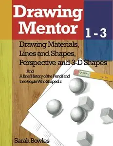 Drawing Mentor 1-3: Drawing Materials, Lines and Shapes, Perspective and 3D Shapes