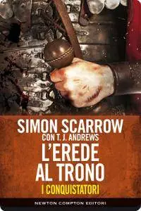 Simon Scarrow - I Conquistatori. L'erede al trono