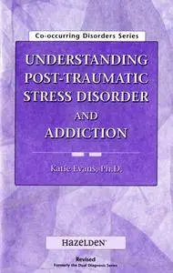Understanding Post Traumatic Stress Disorder and Addiction