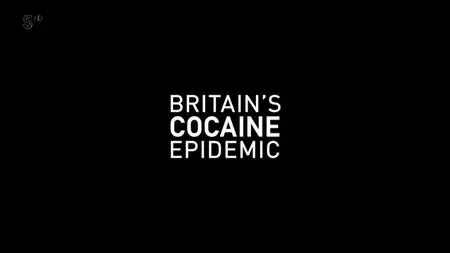 Ch5. - Britain's Cocaine Epidemic (2018)