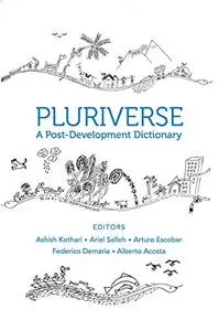 Pluriverse: A Post-Development Dictionary