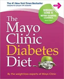 The Mayo Clinic Diabetes Diet: The #1 New York Bestseller adapted for people with diabetes