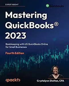 Mastering QuickBooks® 2023: Bookkeeping with US QuickBooks Online for Small Businesses, 4th Edition (repost)