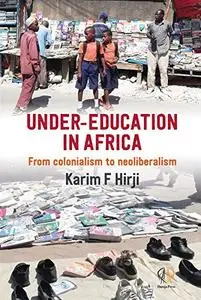 Under Education in Africa: From Colonialism to Neoliberalism