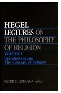 Lectures on the Philosophy of Religion, Volume I: Introduction and The Concept of Religion