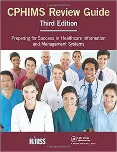 CPHIMS Review Guide: Preparing for Success in Healthcare Information and Management Systems, Third Edition