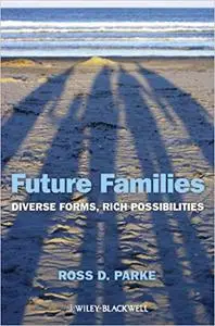 Future Families: Diverse Forms, Rich Possibilities