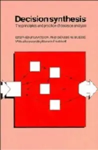 Decision Synthesis: The Principles and Practice of Decision Analysis