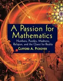 A Passion for Mathematics: Numbers, Puzzles, Madness, Religion, and the Quest for Reality [Repost]