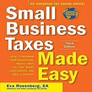 Small Business Taxes Made Easy: How to Increase Your Deductions, Reduce What You Owe, and Build a Dynasty [Audiobook]