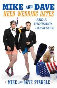 «Mike and Dave Need Wedding Dates: And a Thousand Cocktails» by Dave Stangle,Mike Stangle
