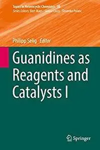 Guanidines as Reagents and Catalysts I: 1 (Topics in Heterocyclic Chemistry) [Repost]