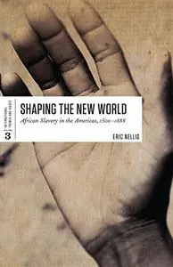 Shaping the New World: African Slavery in the Americas, 1500-1888