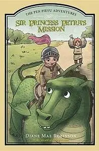 «Sir Princess Petra's Mission» by Diane Mae Robinson