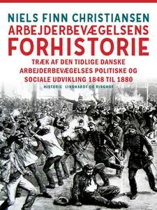 «Arbejderbevægelsens forhistorie. Træk af den tidlige danske arbejderbevægelses politiske og sociale udvikling 1848 til