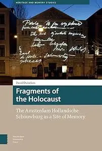 Fragments of the Holocaust: The Amsterdam Hollandsche Schouwburg as a Site of Memory