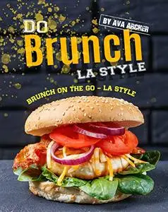 Do Brunch LA Style: Brunch on The Go – LA Style