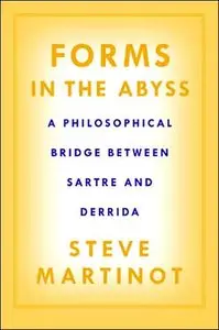 Forms in the Abyss: A Philosophical Bridge Between Sartre and Derrida