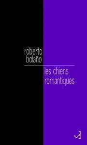 Roberto Bolaño, "Les chiens romantiques : Poèmes 1980-1998"