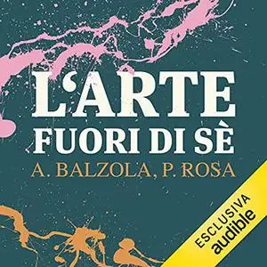 «L'arte fuori di sé» by Andrea Balzola; Paola Rosa