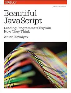 Beautiful JavaScript: Leading Programmers Explain How They Think