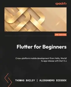 Flutter for Beginners: Cross-platform mobile development from Hello, World! to app release with Flutter 3.10+ and Dart 3.x