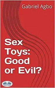 «Sex Toys: Good Or Evil» by Gabriel Agbo