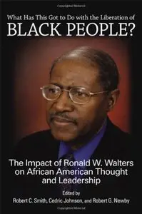 What Has This Got to Do with the Liberation of Black People?: The Impact of Ronald W. Walters on African American... (repost)