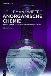 Holleman • Wiberg Anorganische Chemie: Band 1: Grundlagen und Hauptgruppenelemente