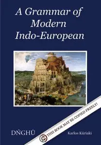 A Grammar of Modern Indo-European: Language&Culture, Writing System & Phonology, Morphology and Syntax