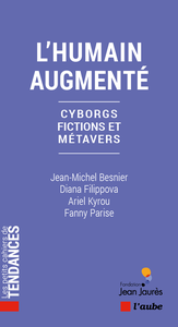 L'humain augmenté : Cyborgs, fictions et métavers - Jean-Michel Besnier, Diana Filippova, Ariel Kyrou & Fanny Parise