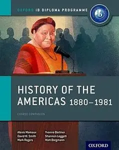 History of the Americas 1880-1981: IB History Course Book: Oxford IB Diploma Program (Repost)