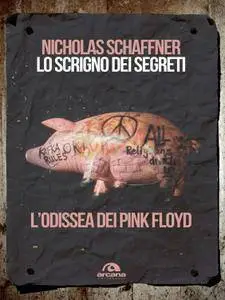 Nicholas Schaffner - Lo scrigno dei segreti. L'odissea dei Pink Floyd