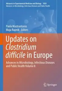 Updates on Clostridium difficile in Europe: Advances in Microbiology, Infectious Diseases and Public Health Volume 8 (Repost)