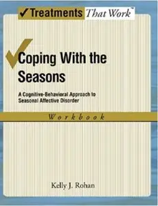 Coping with the Seasons: A Cognitive Behavioral Approach to Seasonal Affective Disorder, Workbook