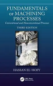 Fundamentals of Machining Processes: Conventional and Nonconventional Processes, 3rd edition