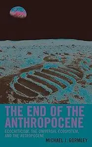 The End of the Anthropocene: Ecocriticism, the Universal Ecosystem, and the Astropocene