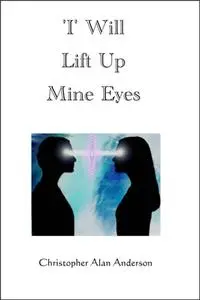 «I' Will Lift Up Mine Eyes» by Christopher Alan Anderson