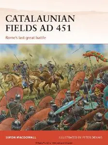 Catalaunian Fields AD 451: Rome’s last great battle