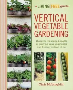 Vertical Vegetable Gardening: A Living Free Guide (Repost)