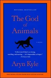 «The God of Animals» by Aryn Kyle