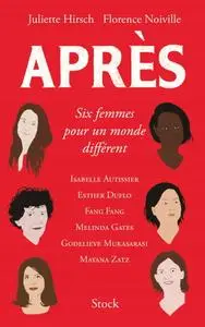Florence Noiville, Juliette Hirsch, "Après : Six femmes pour un monde différent"