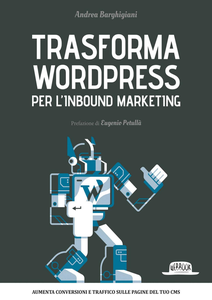 Andrea Barghigiani - Trasforma WordPress per l'inbound marketing (2016) [Repost]