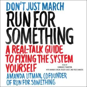 «Run for Something: A Real-Talk Guide to Fixing the System Yourself» by Amanda Litman