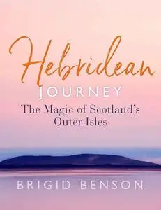 Hebridean Journey: The Magic of Scotland’s Outer Isles
