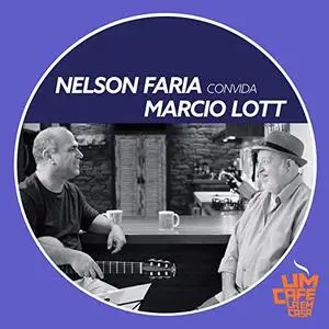 Nelson Faria & Marcio Lott - Nelson Faria Convida Marcio Lott. Um Café Lá Em Casa (2019)