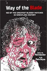 Way of the Blade: 100 of the Greatest Bloody Matches in Wrestling History